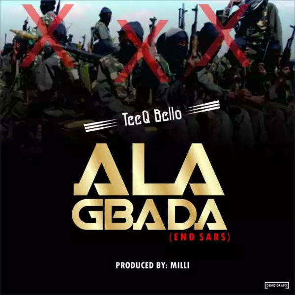 TeeQ Bello - Alagbada (End Sars)